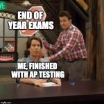 U Thought | END OF YEAR EXAMS; ME, FINISHED WITH AP TESTING | image tagged in gibby smashing spencer,school,exams,ap,testing | made w/ Imgflip meme maker
