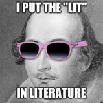 To meme or not to meme, that is the question! | I PUT THE "LIT"; IN LITERATURE | image tagged in shakespeare,memes,funny,literature,dank,play | made w/ Imgflip meme maker