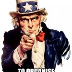 I want you For US army! | I WANT YOU; TO ORGANISE THE MINI-OFFSITE | image tagged in i want you for us army | made w/ Imgflip meme maker