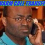 Man on the phone | WARM CALL TRANSFER | image tagged in man on the phone | made w/ Imgflip meme maker