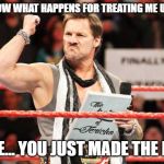 The real reason Y2J joined AEW | YOU KNOW WHAT HAPPENS FOR TREATING ME UNFAIRLY; WWE... YOU JUST MADE THE LIST! | image tagged in list of jericho,wwe,aew,all elite wrestling,memes,funny | made w/ Imgflip meme maker