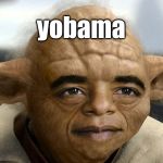Yobama | yobama | image tagged in yobama | made w/ Imgflip meme maker