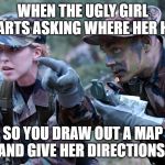 US Army Soldier Ranger Navigation Lost Female Cindy | WHEN THE UGLY GIRL STARTS ASKING WHERE HER HUG; SO YOU DRAW OUT A MAP AND GIVE HER DIRECTIONS | image tagged in us army soldier ranger navigation lost female cindy | made w/ Imgflip meme maker