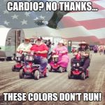 These colors don't run! | CARDIO? NO THANKS... THESE COLORS DON'T RUN! | image tagged in these colors don't run | made w/ Imgflip meme maker