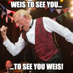 Weis to see you...

...to see you Weis! | WEIS TO SEE YOU... ...TO SEE YOU WEIS! | image tagged in nice to see youto see you nice,margaret weis | made w/ Imgflip meme maker