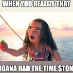 Moana could've died instead of Tony. | WHEN YOU REALIZE THAT; MOANA HAD THE TIME STONE | image tagged in angry moana | made w/ Imgflip meme maker