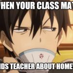 Sword Art Online | WHEN YOUR CLASS MATE; REMINDS TEACHER ABOUT HOMEWORK | image tagged in sword art online | made w/ Imgflip meme maker