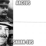 Sharceus | ARCEUS; SHARK-EUS | image tagged in joseph stalin,pokemon,sharks,god | made w/ Imgflip meme maker