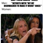 Battle Of The Sexes | **TELLS "VIBRATORS CAN'T MOW LAWNS" JOKES**; **RETORTS WITH "HIT MY DISHWASHER TO MAKE IT WORK" JOKES** | image tagged in battle of the sexes | made w/ Imgflip meme maker