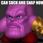 Kirbos | I CAN SUCK AND SNAP NOW | image tagged in kirbos | made w/ Imgflip meme maker