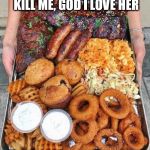 MY WIFE | MY WIFE IS TRYING TO KILL ME, GOD I LOVE HER | image tagged in my wife | made w/ Imgflip meme maker