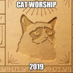 Don't Disturb The Grumpy | CAT WORSHIP; 2019 | image tagged in grumpy cat,rip grumpy cat,hieroglyphics,cat,2019,culture | made w/ Imgflip meme maker