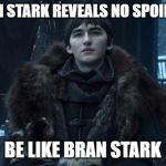 Bran Stark | BRAN STARK REVEALS NO SPOILERS. BE LIKE BRAN STARK | image tagged in bran stark | made w/ Imgflip meme maker