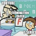 Please terminate T-Series, YouTube! | YOUTUBE; TERMINATION PAPER; T-SERIES | image tagged in you get an f,t-series,pewdiepie,memes,youtube | made w/ Imgflip meme maker