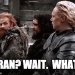 everyone watching the GOT finale | BRAN? WAIT.  WHAT? | image tagged in gifs,game of thrones | made w/ Imgflip video-to-gif maker