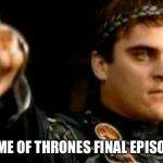 Downvoting Roman | GAME OF THRONES FINAL EPISODE | image tagged in memes,downvoting roman | made w/ Imgflip meme maker