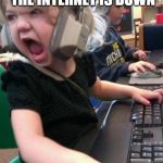 angry little girl gamer | PLAYING A ONLINE GAME AND THE INTERNET IS DOWN; "MOM TURN THE WIFI ON" | image tagged in angry little girl gamer | made w/ Imgflip meme maker