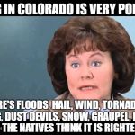 Ferris Secretary | SPRING IN COLORADO IS VERY POPULAR... THERE'S FLOODS, HAIL, WIND, TORNADOES, LIGHTNING, DUST DEVILS, SNOW, GRAUPEL, RAIN, SLEET, FOG, SUN.  THE NATIVES THINK IT IS RIGHTEOUS DUDE. | image tagged in ferris secretary | made w/ Imgflip meme maker