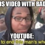 No Monetization | *UPLOADS VIDEO WITH BAD WORD*; YOUTUBE: | image tagged in i'm about to end this man's whole career,youtube | made w/ Imgflip meme maker