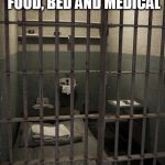 Jail | WHERE I WILL BE RETIRING , FREE FOOD, BED AND MEDICAL | image tagged in jail | made w/ Imgflip meme maker