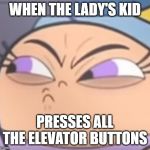 poof | WHEN THE LADY'S KID; PRESSES ALL THE ELEVATOR BUTTONS | image tagged in poof | made w/ Imgflip meme maker