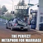 Wrecked | BEHOLD; THE PERFECT METAPHOR FOR MARRIAGE | image tagged in wrecked,marriage | made w/ Imgflip meme maker