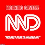 MORNING COVFEFE - Morpheus MD | MORNING  COVFEFE; "THE BEST PART IS WAKING UP!" | image tagged in cnn flipd,morning joe,wake me up,maga,qanon,the great awakening | made w/ Imgflip meme maker