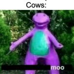 Milk + Toblerone = World Wonder | Nobody:; Cows:; IIIIIIIIIIIIIIIIIIIIIIIIIIIIII; IIII | image tagged in cha cha barney | made w/ Imgflip meme maker