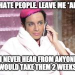Mango | ME: GOD, I HATE PEOPLE. LEAVE ME *ALONE*. UGH. ALSO ME: I NEVER HEAR FROM ANYONE. I COULD DIE AND IT WOULD TAKE THEM 2 WEEKS TO NOTICE. | image tagged in mango | made w/ Imgflip meme maker