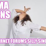 Drama Queen | DRAMA QUEENS; MAKING INTERNET FORUMS SILLY SINCE THE 1980S | image tagged in drama queen | made w/ Imgflip meme maker