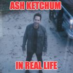 Ant Man (Avengers Endgame) | ASH KETCHUM; IN REAL LIFE | image tagged in ant man avengers endgame | made w/ Imgflip meme maker