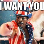 Apollo Creed Wants You | I WANT YOU | image tagged in apollo creed wants you | made w/ Imgflip meme maker