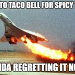 cool your jets | WENT TO TACO BELL FOR SPICY TACOS; KINDA REGRETTING IT NOW | image tagged in cool your jets | made w/ Imgflip meme maker