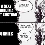 Always go for this | A SEXY GIRL IN A CAT COSTUME; FURRIES | image tagged in always go for this | made w/ Imgflip meme maker