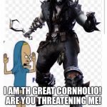 The Great Cornholio | image tagged in the great cornholio | made w/ Imgflip meme maker