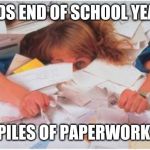 pile of papers | KIDS END OF SCHOOL YEAR; PILES OF PAPERWORK | image tagged in pile of papers | made w/ Imgflip meme maker