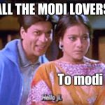 Hello ji | ALL THE MODI LOVERS; To modi haters | image tagged in hello ji | made w/ Imgflip meme maker