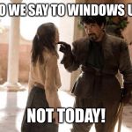What Do We Say To | WHAT DO WE SAY TO WINDOWS UPDATE? NOT TODAY! | image tagged in what do we say to | made w/ Imgflip meme maker