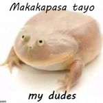 My Dudes | Makakapasa tayo; my dudes | image tagged in my dudes | made w/ Imgflip meme maker