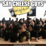 ISIS Jihad Terrorists | "SAY CHEESE GUYS" | image tagged in isis jihad terrorists | made w/ Imgflip meme maker