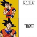 Goku drake | FAMILY; TRAIN | image tagged in goku drake | made w/ Imgflip meme maker