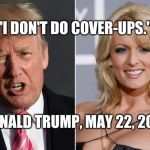 Trump Stormy Daniels | "I DON'T DO COVER-UPS."; DONALD TRUMP, MAY 22, 2019 | image tagged in trump stormy daniels | made w/ Imgflip meme maker