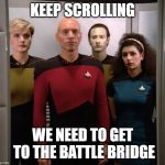 Emergency Turbolift | KEEP SCROLLING; WE NEED TO GET TO THE BATTLE BRIDGE | image tagged in emergency turbolift,turbolift,star trek,captain picard | made w/ Imgflip meme maker