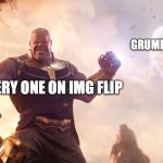 Thanos Throws Moon | GRUMPY CAT MEMES; EVERY ONE ON IMG FLIP | image tagged in thanos throws moon | made w/ Imgflip meme maker