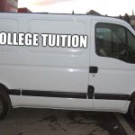 Free candy stopped working so I changed the sign. | FREE COLLEGE TUITION | image tagged in blank white van,free candy,free college tuition,nothing to see here,nothing is ever free | made w/ Imgflip meme maker