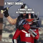 Power rangers time force ransik kills alex | A TWIST ENDING; A MOVIE I WAS ACTUALLY ENJOYING; ME | image tagged in power rangers time force ransik kills alex | made w/ Imgflip meme maker