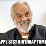 Tommy Chong | HAPPY 81ST BIRTHDAY TOMMY | image tagged in tommy chong | made w/ Imgflip meme maker