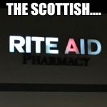 The Illuminati and flu shots confirmed. | THE SCOTTISH.... | image tagged in rite aid illuminati | made w/ Imgflip meme maker