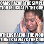 mum | OCCAMS RAZOR- THE SIMPLEST EXPLANATION IS USUALLY THE CORRECT ONE; MOTHERS RAZOR- THE WORST EXPLANATION IS ALWAYS THE CORRECT ONE | image tagged in mum | made w/ Imgflip meme maker