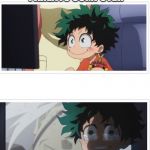 Dekute | GOES ON PARENTS COMPUTER; FINDS HIDDEN FILES | image tagged in dekute | made w/ Imgflip meme maker